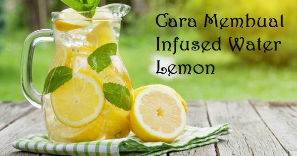 Cara Membuat Infused Water Lemon